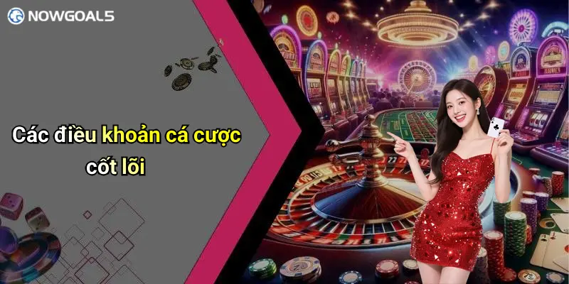 Các điều khoản cá cược cốt lõi