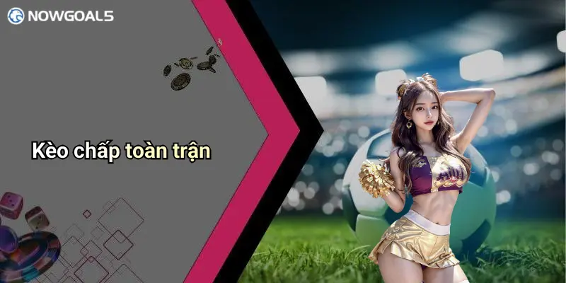 Kèo chấp toàn trận