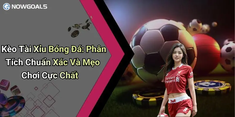 Kèo Tài Xỉu Bóng Đá