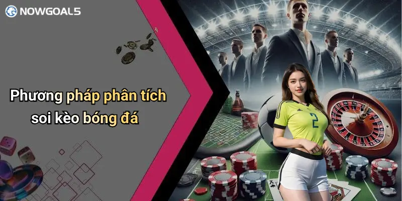 Phương pháp phân tích soi kèo bóng đá