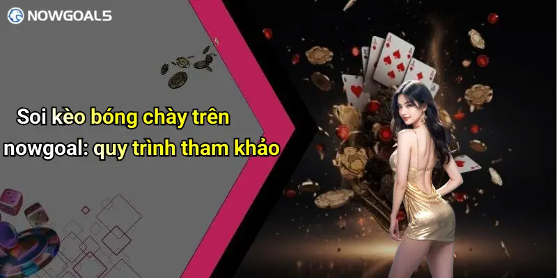 Soi kèo bóng chày trên nowgoal: quy trình tham khảo