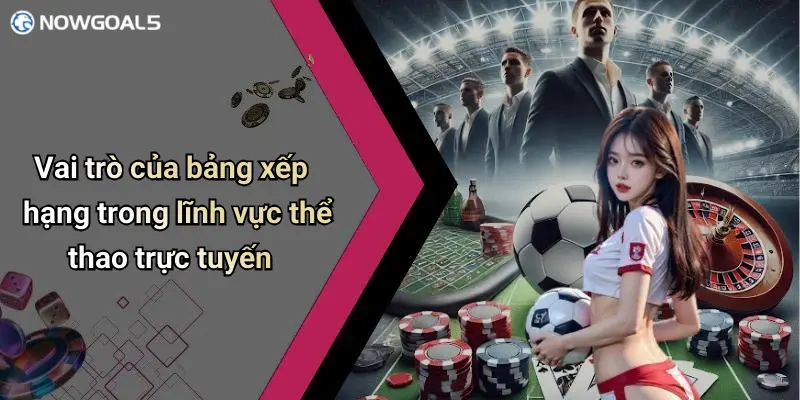 Vai trò của bảng xếp hạng trong lĩnh vực thể thao trực tuyến