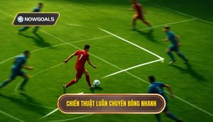 Chiến thuật luân chuyển bóng nhanh