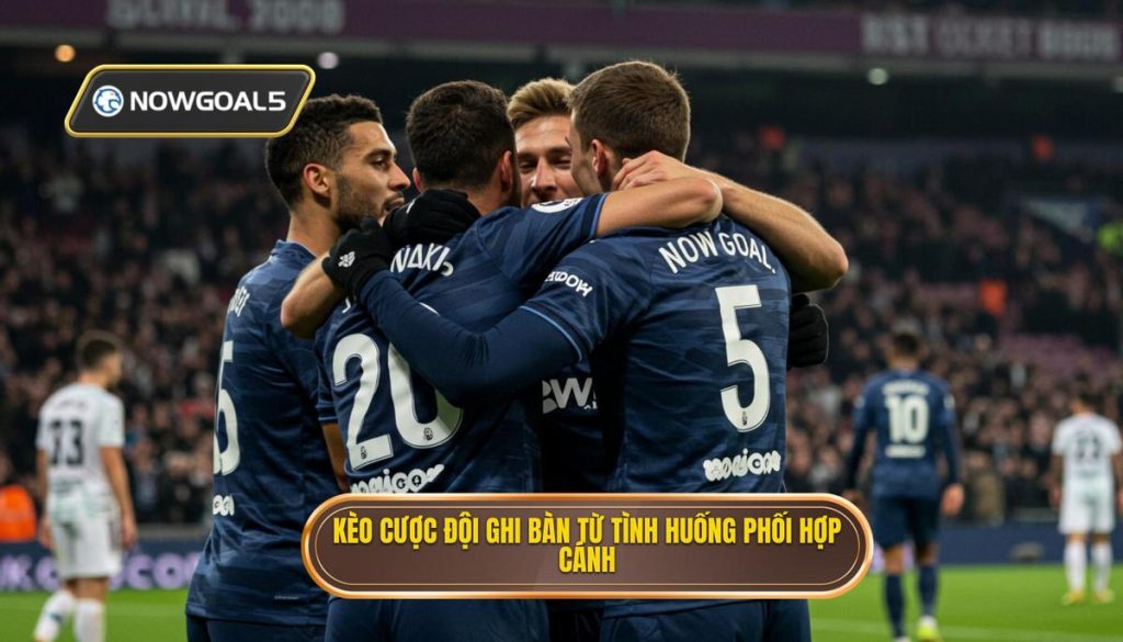 Kèo cược đội ghi bàn từ tình huống phối hợp cánh