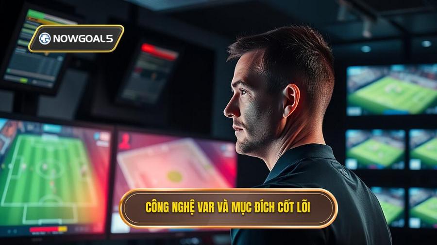 Công nghệ VAR và mục đích cốt lõi