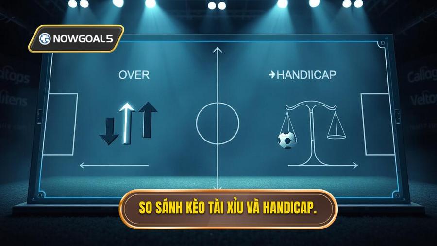 2. So sánh kèo Tài Xỉu và Handicap.
