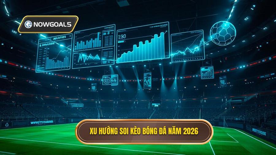 2. Xu hướng soi kèo bóng đá năm 2026