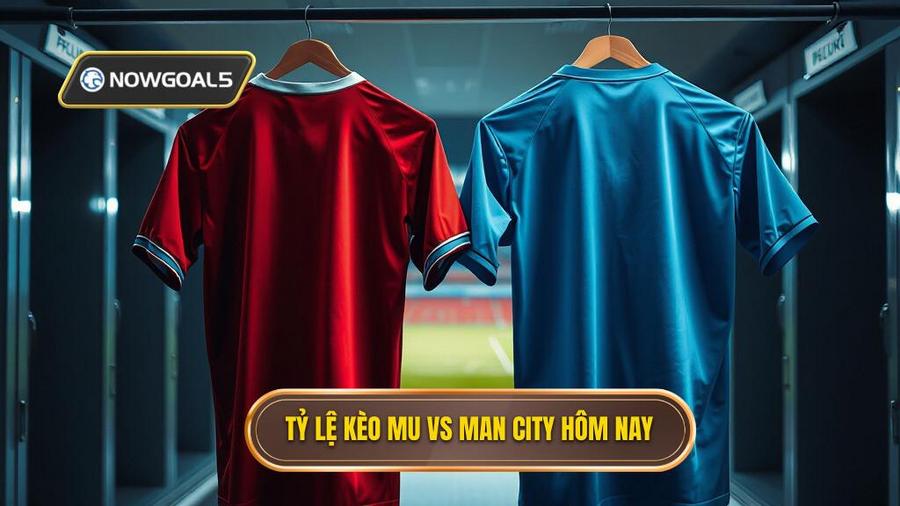 3. Tỷ lệ kèo MU vs Man City hôm nay