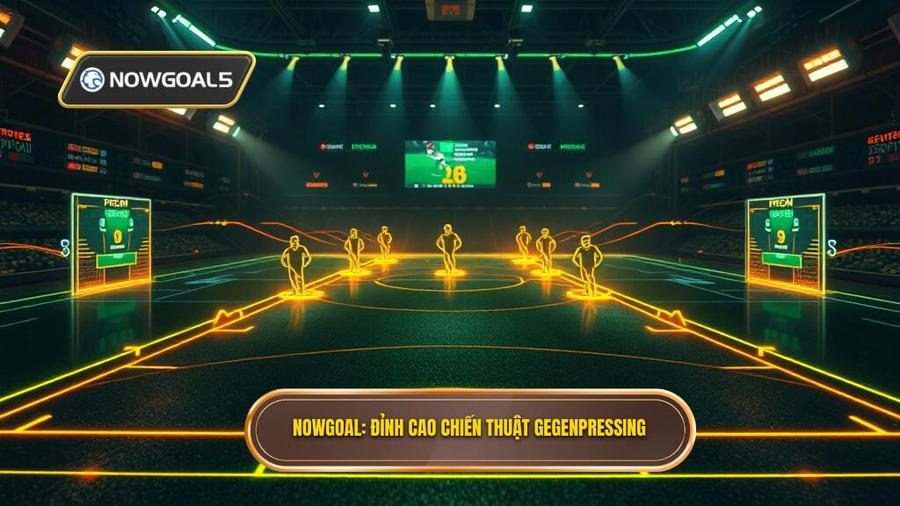 NOWGOAL Đỉnh cao chiến thuật Gegenpressing