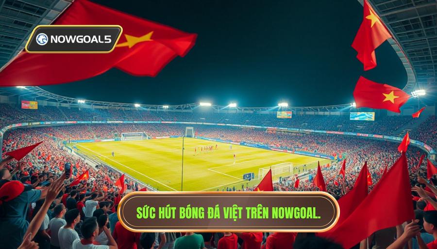 Sức hút của bóng đá nội và tầm quan trọng của Nowgoal giải đấu Việt Nam Sức hút của bóng đá nội và tầm quan trọng của Nowgoal giải đấu Việt Nam